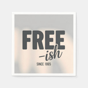 Free-ish Since 1865 Juneteenth Napkins