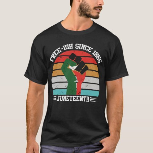 Free_ish Since 1865 Juneteenth T_Shirt