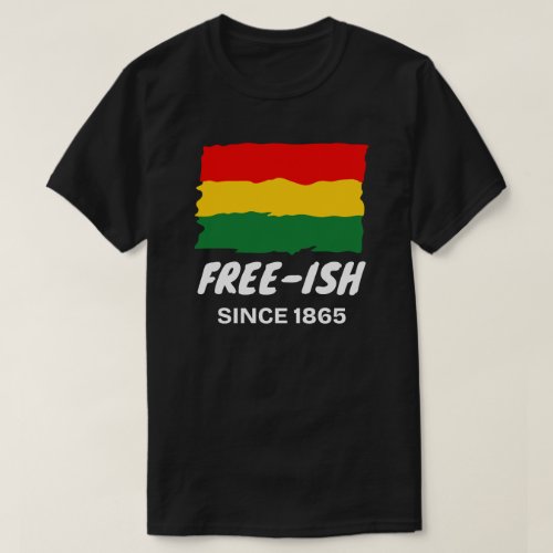 Free_ish Since 1865 T_Shirt