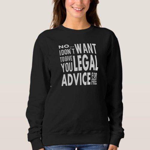 Free Legal Advice _ Funny Lawyer Quote Sweatshirt