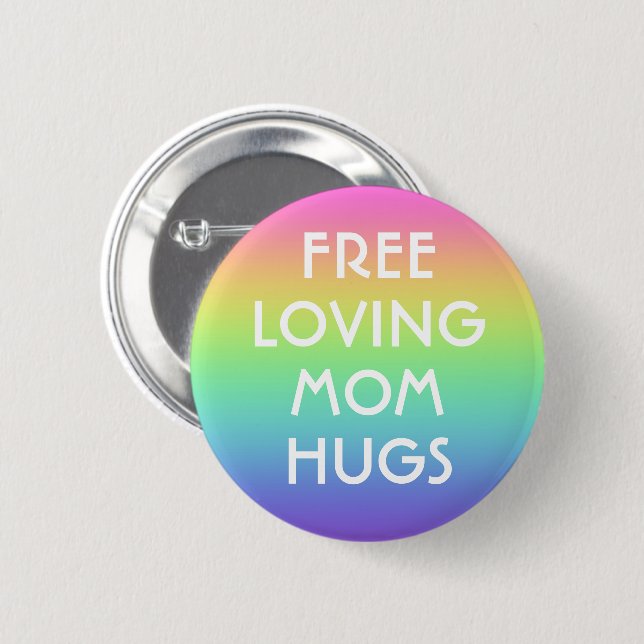Free Loving Mom Hugs Pin-On Button (Front & Back)