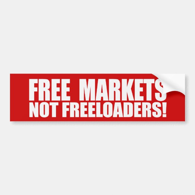 FREE MARKETS NOT FREELOADERS T Bumpersticker Bumper Sticker (Front)