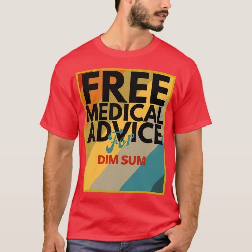 Free Medical Advice For Dim Sum Gift for Doctor or T_Shirt