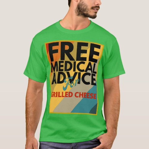 Free Medical Advice For Grilled Cheese Doctor or N T_Shirt