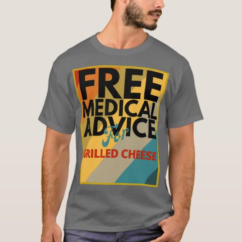 Free Medical Advice For Grilled Cheese Doctor or N T_Shirt