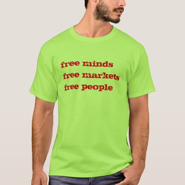 free minds free markets free people T-Shirt (Front)