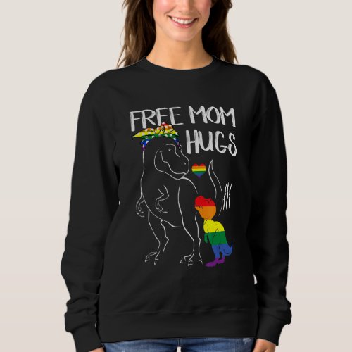 Free Mom Hugs Dinosaur Rex Mama Lgbt Lesbian Gay P Sweatshirt