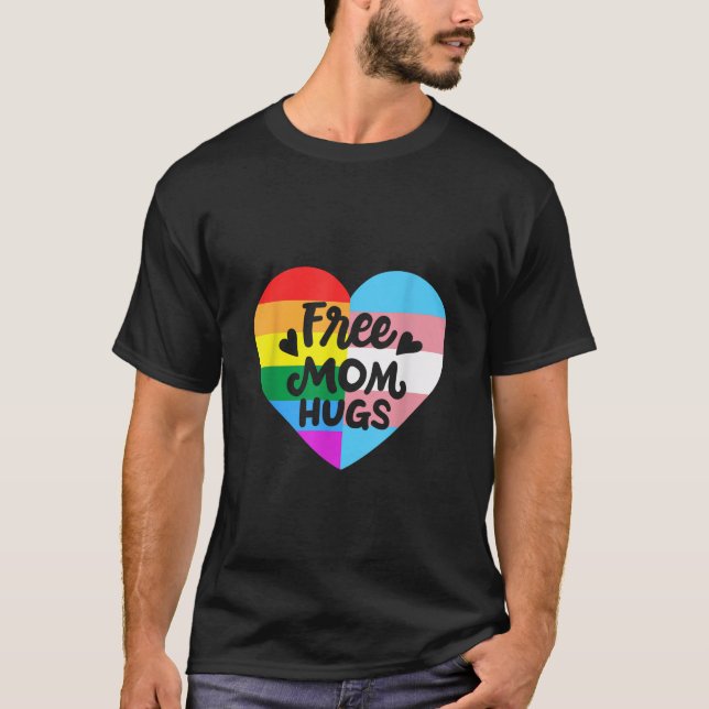 Free Mom Hugs Gay Pride LGBT Transgender Rainbow F T-Shirt (Front)