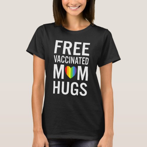 Free Mom Hugs Gay Pride Lgbtq Proud Mom Fully Vacc T_Shirt