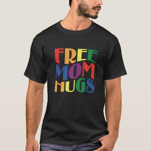 Free Mom Hugs Im Proud Of You Lgbt  Gay Son Pride T_Shirt