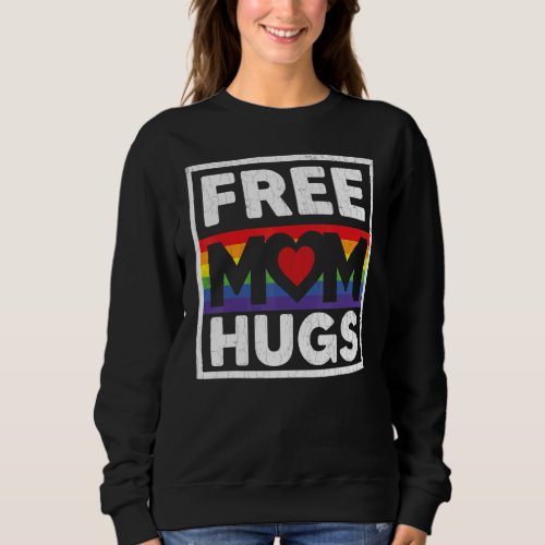 Free Mom Hugs  Lgbtq Gay Pride Month Supporter Gra Sweatshirt
