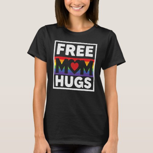 Free Mom Hugs  Lgbtq Gay Pride Month Supporter Gra T_Shirt