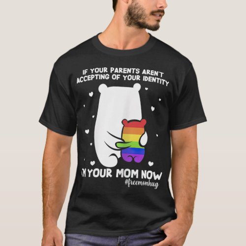 Free Mom Hugs Mama Bear Im Your Mom Now LGBT Pride T_Shirt