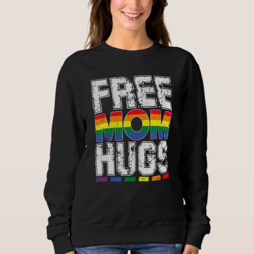 Free Mom Hugs Pride Lgbtq Gay Rights Straight Supp Sweatshirt