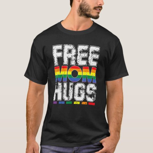 Free Mom Hugs Pride Lgbtq Gay Rights Straight Supp T_Shirt