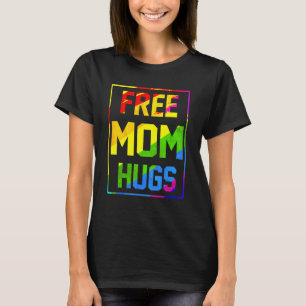 Free Mom Hugs Rainbow Lgbt Flag Pride Tie Dye Prou T-Shirt