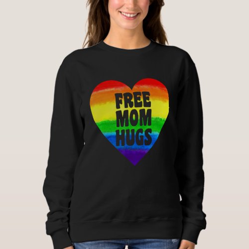 Free Mom Hugs Rainbow Lgbt Pride Month Mothers Da Sweatshirt