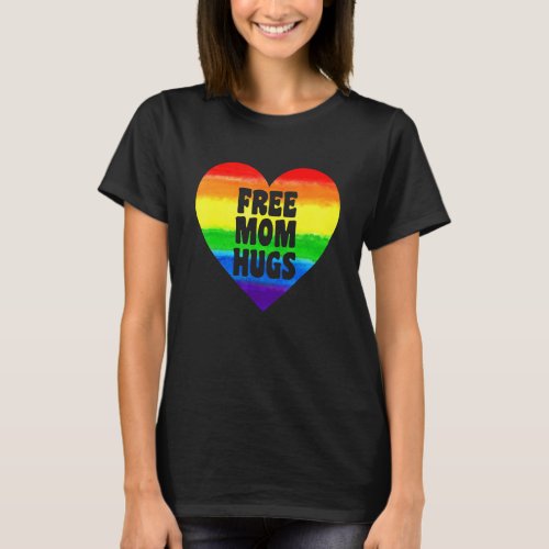 Free Mom Hugs Rainbow Lgbt Pride Month Mothers Da T_Shirt