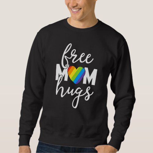Free Mom Hugs Rainbow Pride March Heart Family Mot Sweatshirt