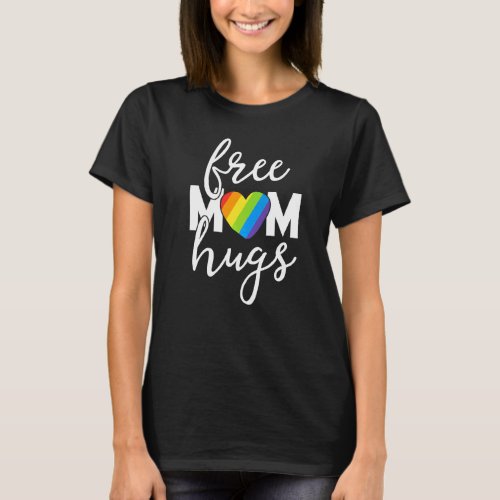 Free Mom Hugs Rainbow Pride March Heart Family Mot T_Shirt