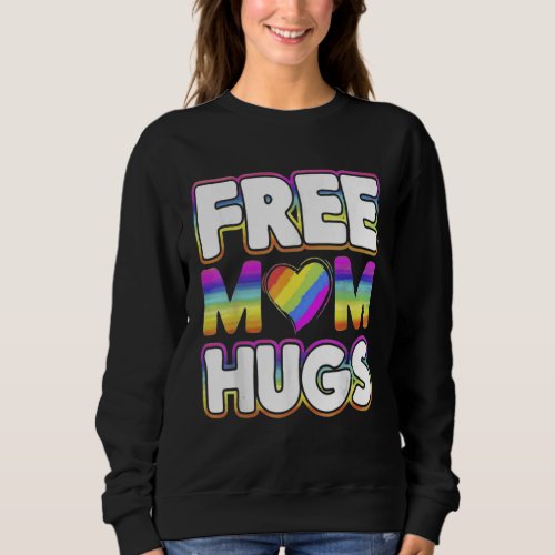 Free Mom Hugs Rainbow Pride Sweatshirt