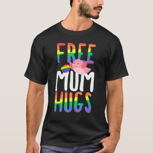 Free Mum Hugs Proud Mum Lgbt Gay Pride Rainbow Fla T_Shirt