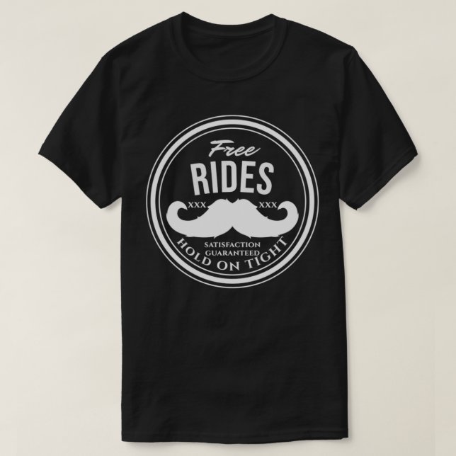 Free Mustache Rides (Hold on Tight)  Crude Funny P T-Shirt (Design Front)