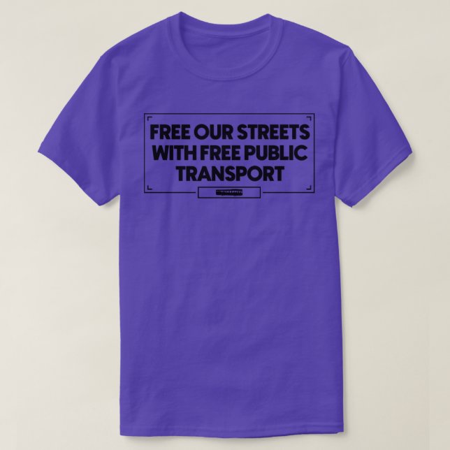 Free Our Streets With Free Public Transport Urban  T-Shirt (Design Front)