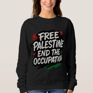 Free Palestine End the Occupation Sweatshirt
