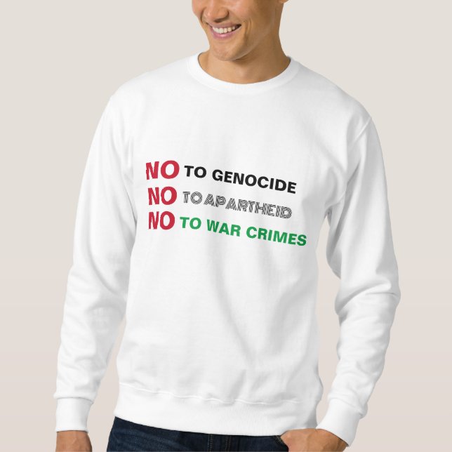 FREE PALESTINE NO TO GENOCIDE APARTHEID WAR CRIMES SWEATSHIRT (Front)