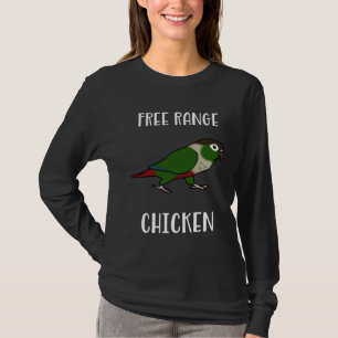 Free Range Chicken Green Cheeked Conure Parrot Bir T-Shirt