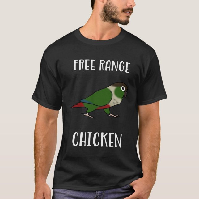 Free Range Chicken Green Cheeked Conure Parrot Bir T-Shirt (Front)