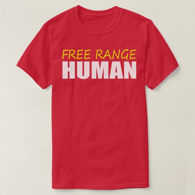 Free Range Human   Funny Cage Free Chicken Parody  T-Shirt (Design Front)