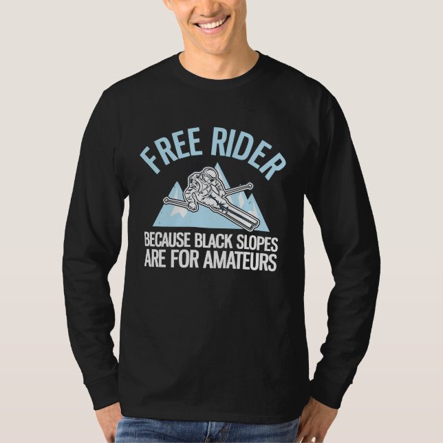 Free Rider Because Black Slopes Are For Amateurs T-Shirt (Front)