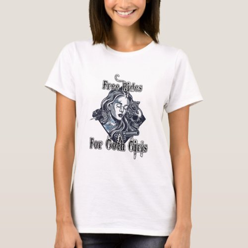 Free Rides for Goth Girls T_Shirt