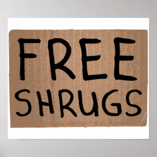 free_shrugs_cardboard_sign_poster-re314c168b0424bfeb8189f6f9974edf6_mys_8byvr_324.jpg