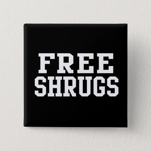 Free Shrugs Funny Parody Button