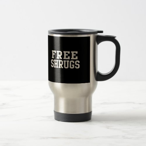 Free Shrugs Funny Parody Travel Mug