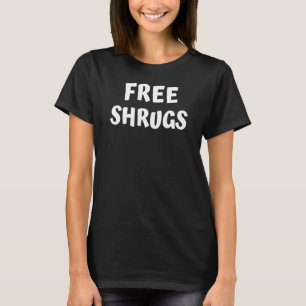 Free Shrugs  Sarcastic No Hugs Men Women Joke 1 T-Shirt