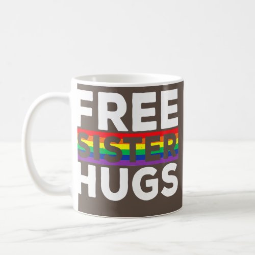 Free Sister Hugs LGBT Flag Gay Pride Parades Coffee Mug