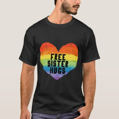 Free Sister Hugs Rainbow Flag Gay Pride Ally LGBTQ T_Shirt