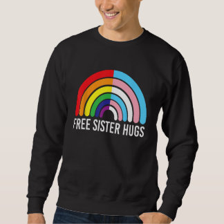 Free Sister Hugs Rainbow Transgender Flag LGBTQ Ga Sweatshirt