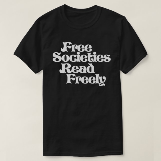 Free Societies Read Freely T-Shirt (Design Front)