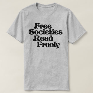 Free Societies Read Freely T-Shirt
