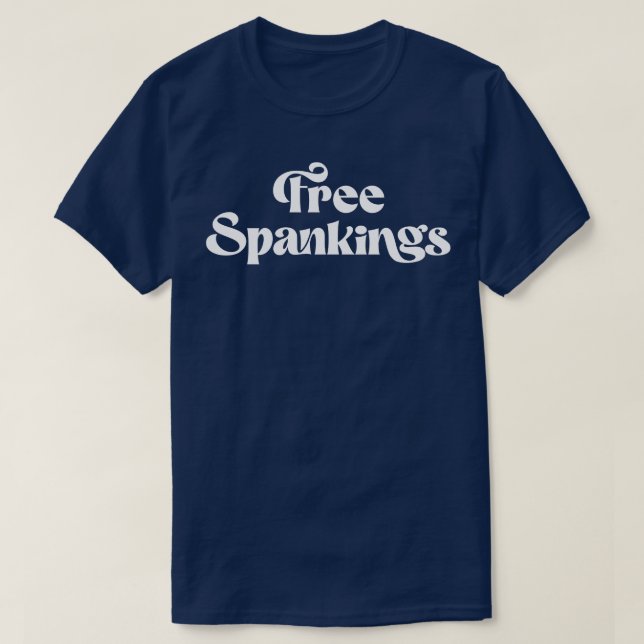 Free Spankings Naughty Dirty Adult Humor Dominant  T-Shirt (Design Front)