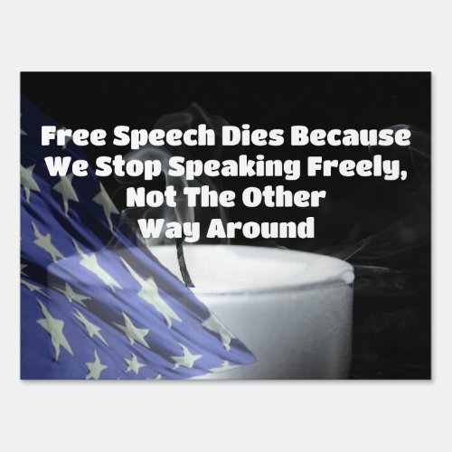 Free Speech Dies Because We Stop Speaking Freely Sign
