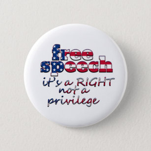FREE SPEECH IS A RIGHT NOT A PRIVILEGE BUTTON