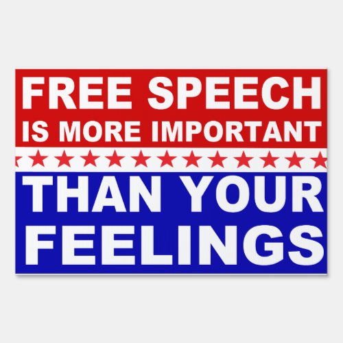 Free Speech is more important than your feelings Sign