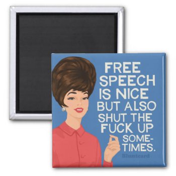 Free Speech Is Nice.....but.... Magnet by bluntcard at Zazzle