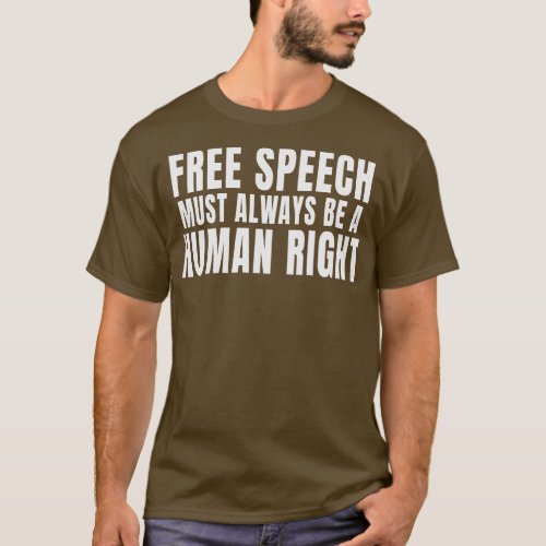 Free Speech Must Always Be A Human Right T_Shirt